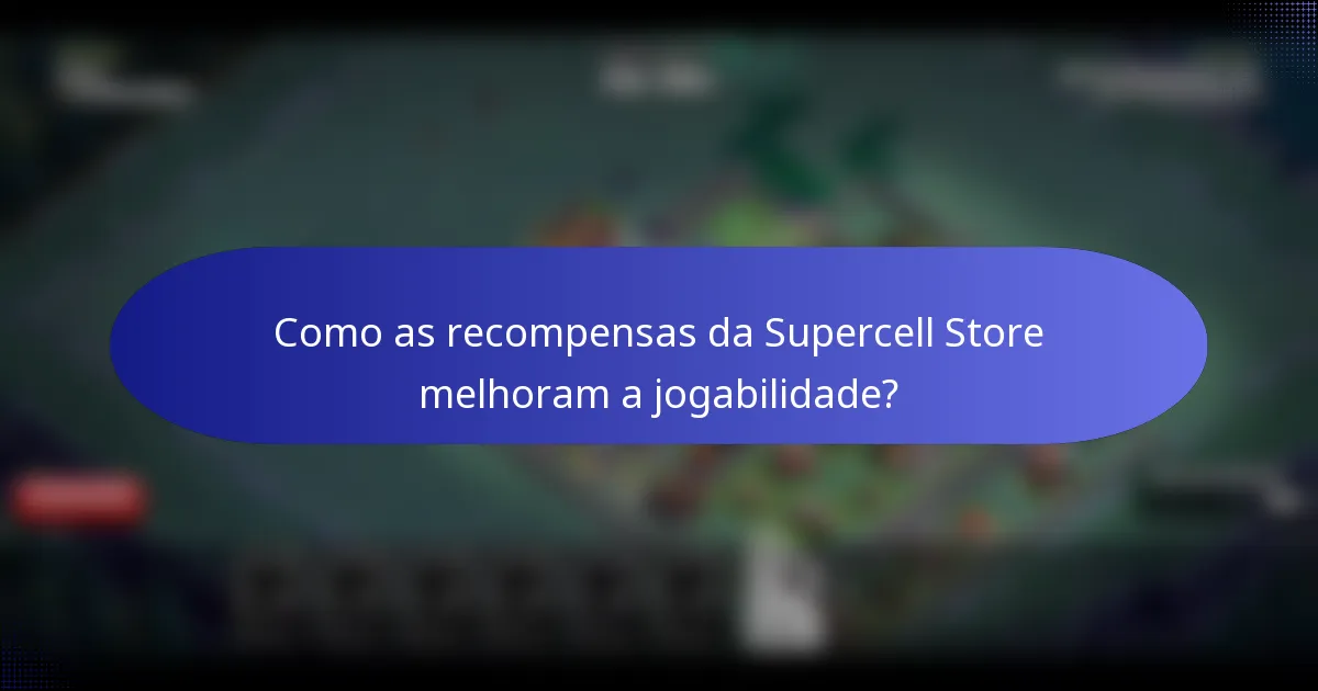 Como as recompensas da Supercell Store melhoram a jogabilidade?