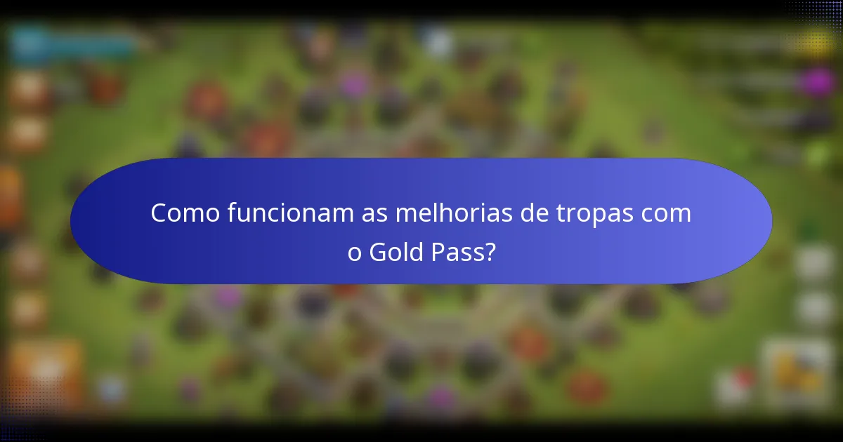 Como funcionam as melhorias de tropas com o Gold Pass?