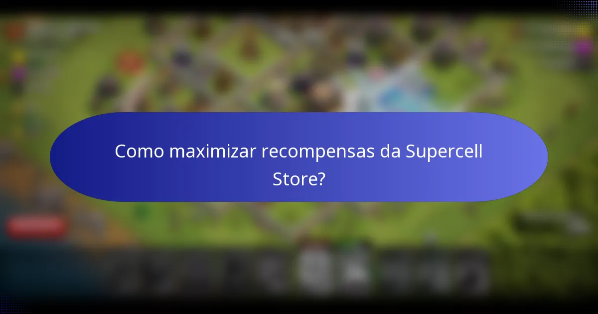 Como maximizar recompensas da Supercell Store?