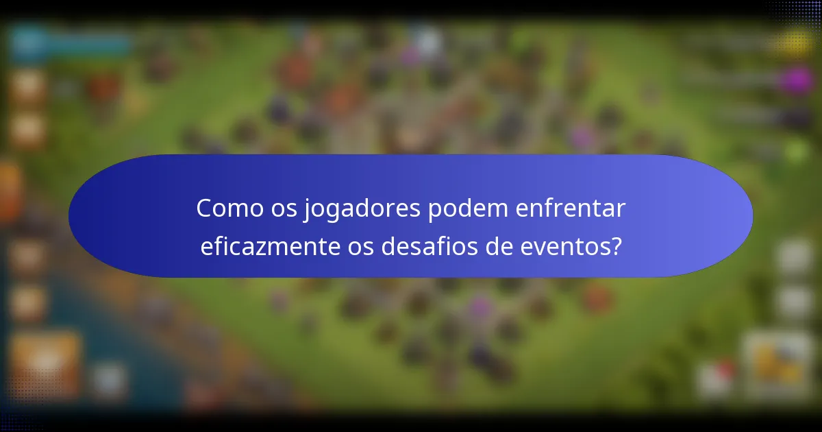 Como os jogadores podem enfrentar eficazmente os desafios de eventos?