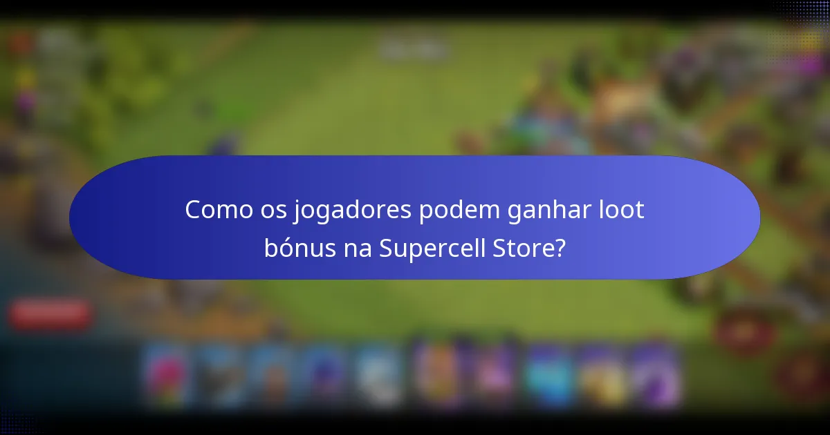 Como os jogadores podem ganhar loot bónus na Supercell Store?