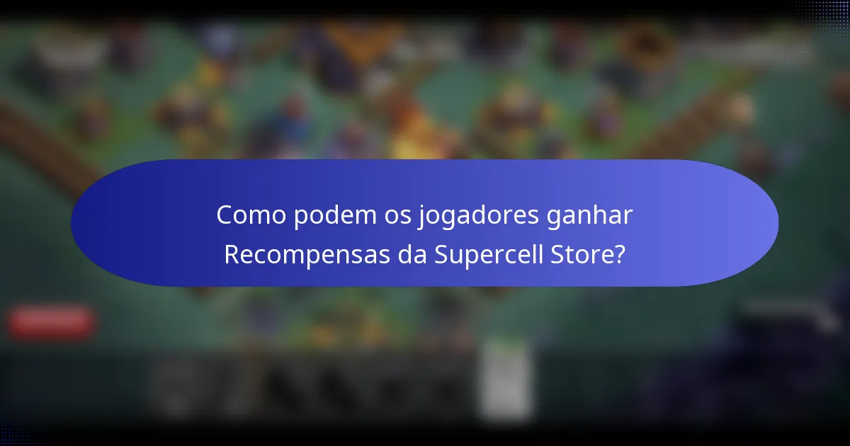 Como podem os jogadores ganhar Recompensas da Supercell Store?