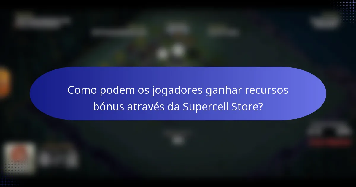 Como podem os jogadores ganhar recursos bónus através da Supercell Store?