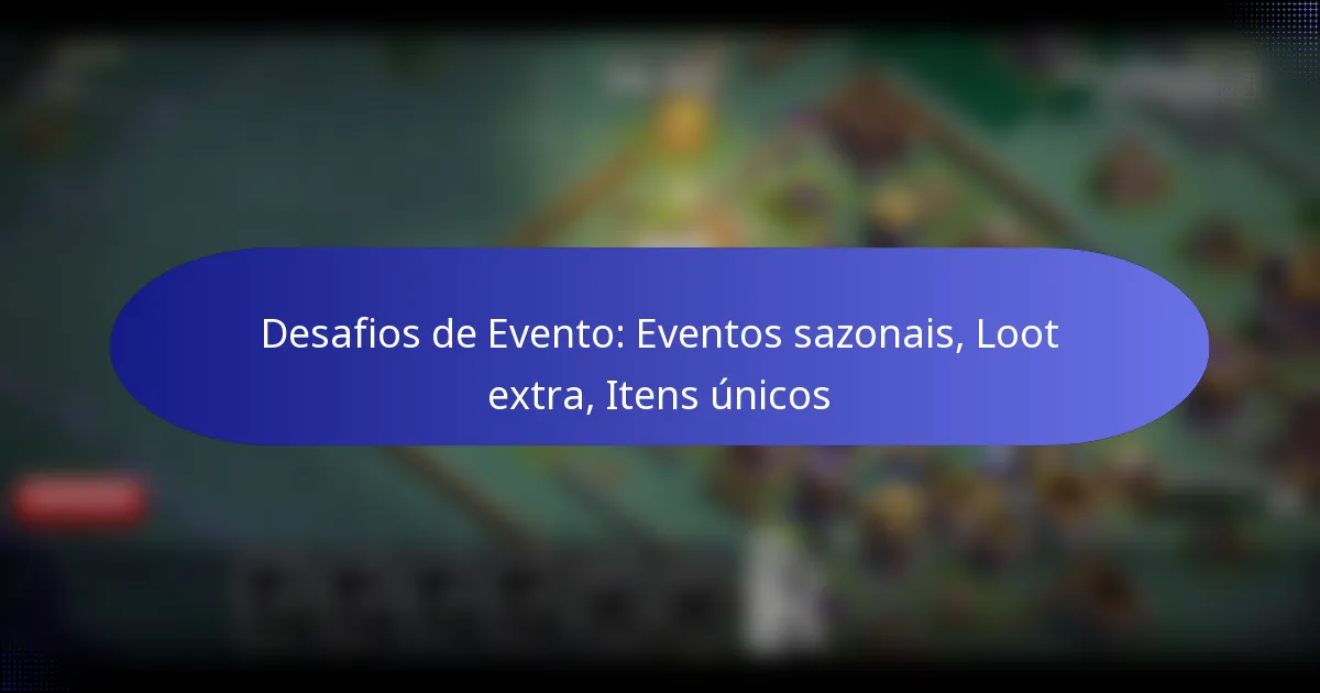 Read more about the article Desafios de Evento: Eventos sazonais, Loot extra, Itens únicos
