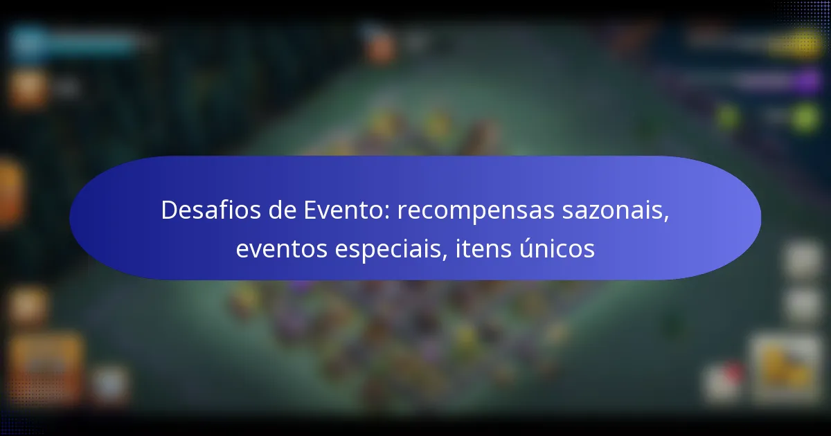Read more about the article Desafios de Evento: recompensas sazonais, eventos especiais, itens únicos