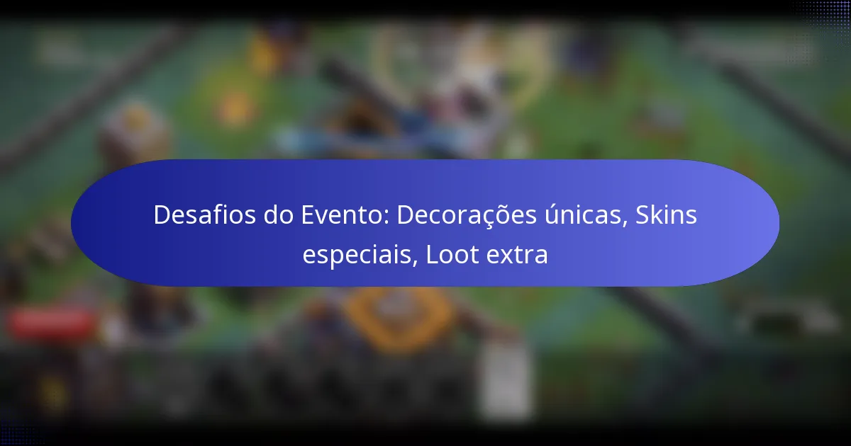 Read more about the article Desafios do Evento: Decorações únicas, Skins especiais, Loot extra