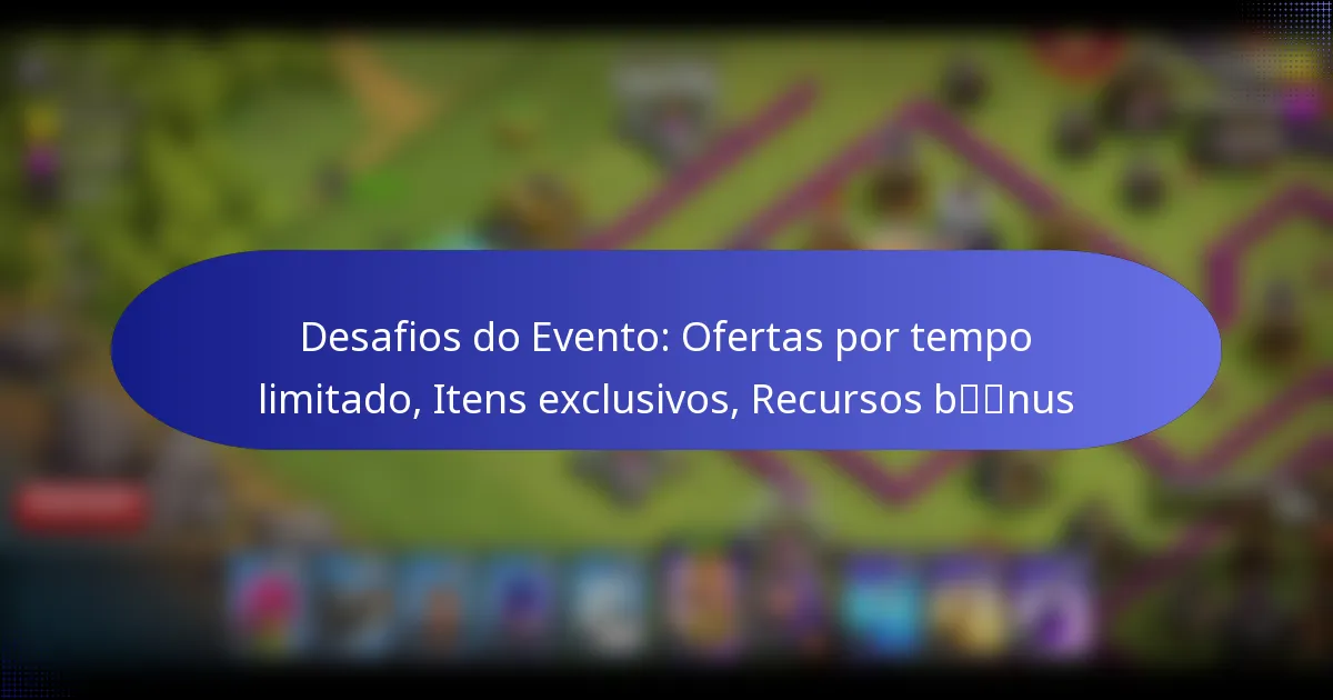 Read more about the article Desafios do Evento: Ofertas por tempo limitado, Itens exclusivos, Recursos bónus