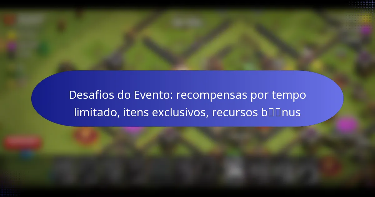 Read more about the article Desafios do Evento: recompensas por tempo limitado, itens exclusivos, recursos bónus