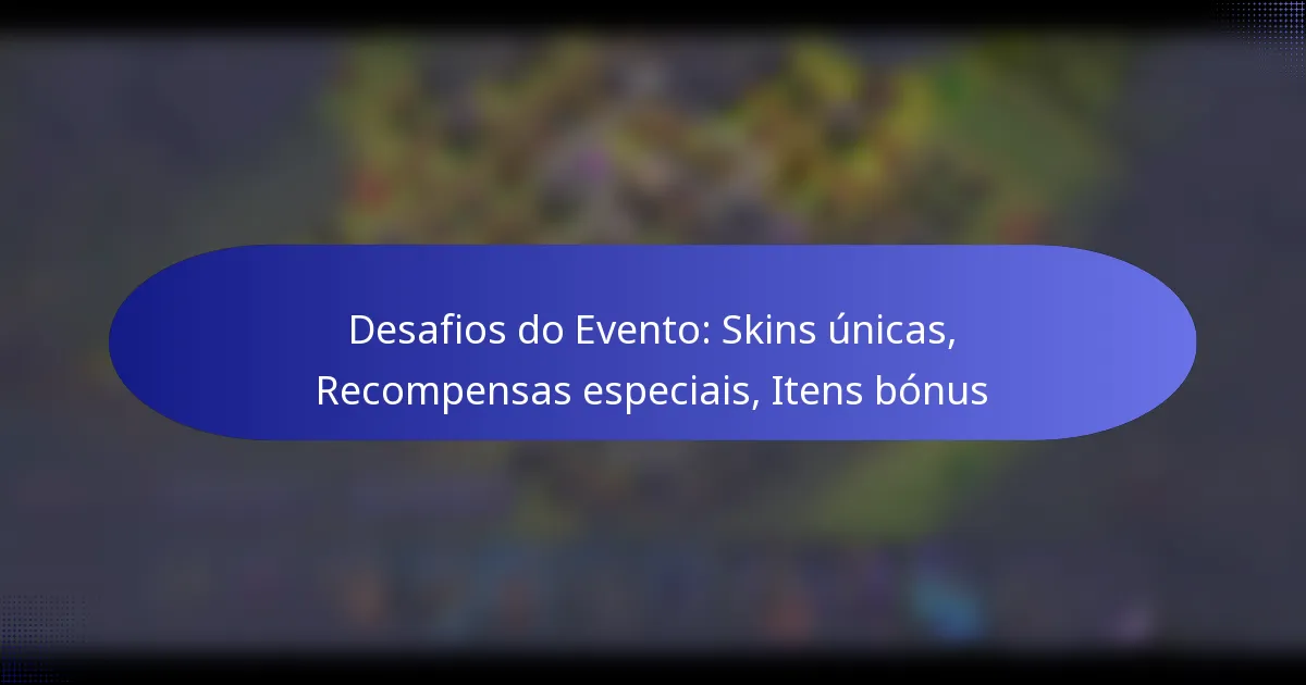 Read more about the article Desafios do Evento: Skins únicas, Recompensas especiais, Itens bónus
