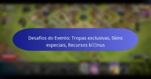 Read more about the article Desafios do Evento: Tropas exclusivas, Skins especiais, Recursos bónus