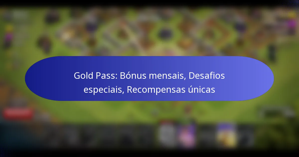 Read more about the article Gold Pass: Bónus mensais, Desafios especiais, Recompensas únicas