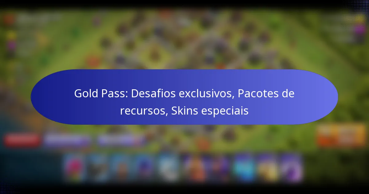 Read more about the article Gold Pass: Desafios exclusivos, Pacotes de recursos, Skins especiais
