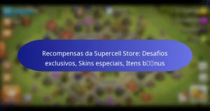 Read more about the article Recompensas da Supercell Store: Desafios exclusivos, Skins especiais, Itens bónus