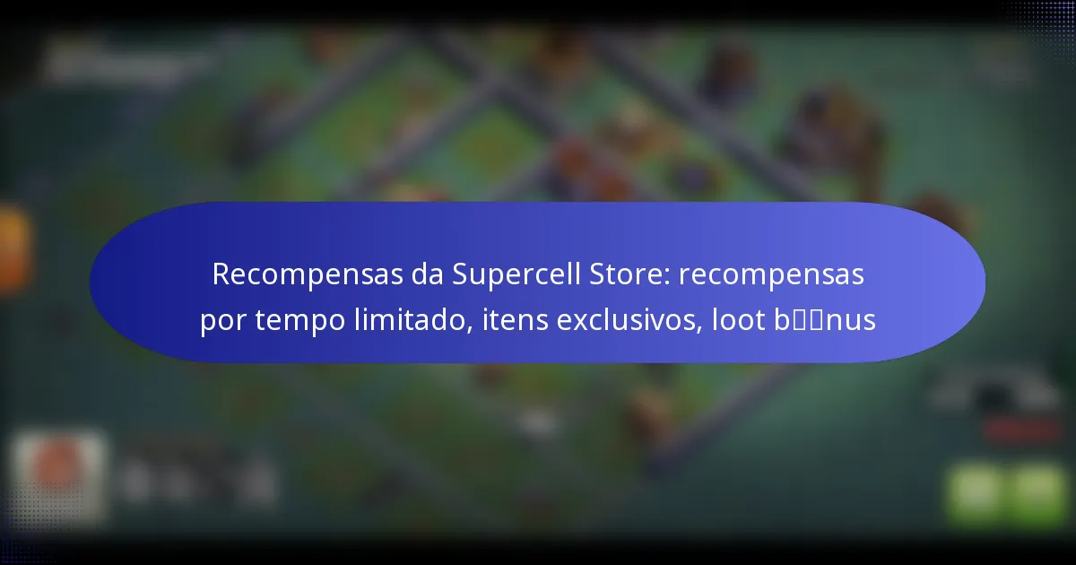 Read more about the article Recompensas da Supercell Store: recompensas por tempo limitado, itens exclusivos, loot bónus