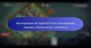Read more about the article Recompensas da Supercell Store: recompensas sazonais, ofertas únicas, loot bónus