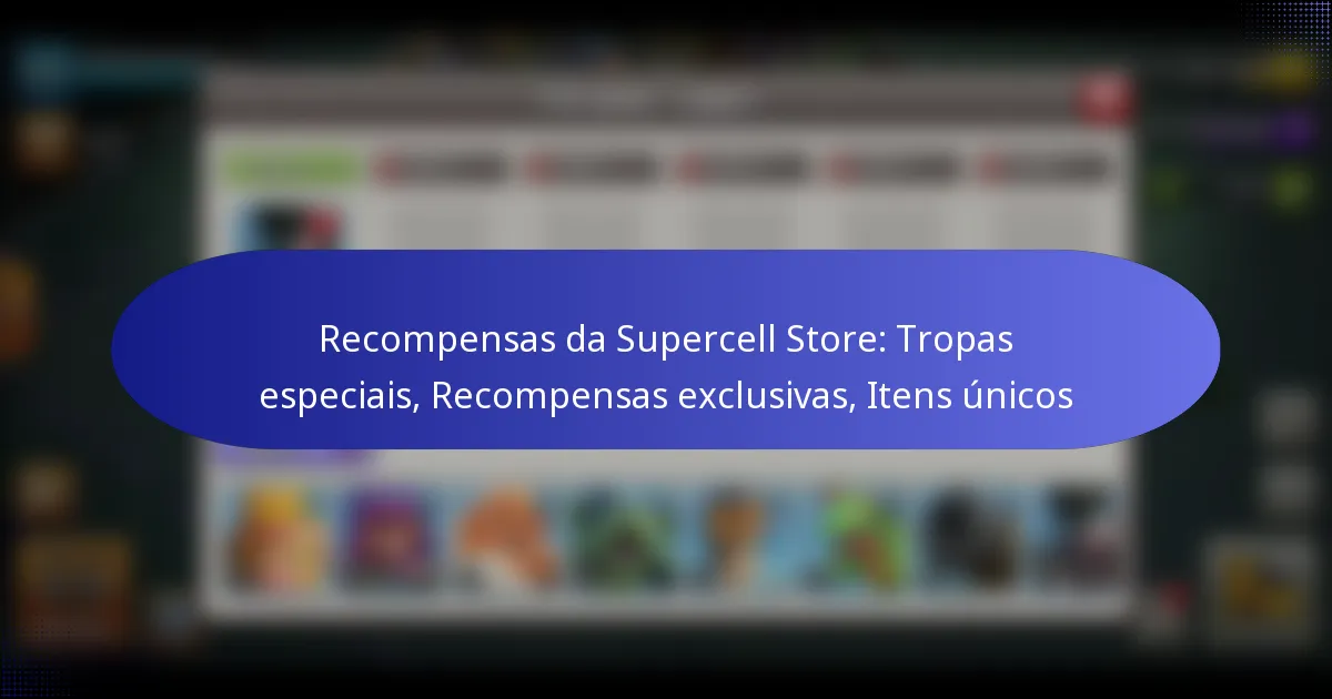 Read more about the article Recompensas da Supercell Store: Tropas especiais, Recompensas exclusivas, Itens únicos