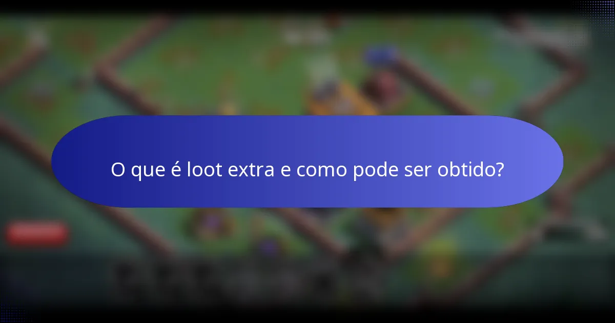 O que é loot extra e como pode ser obtido?
