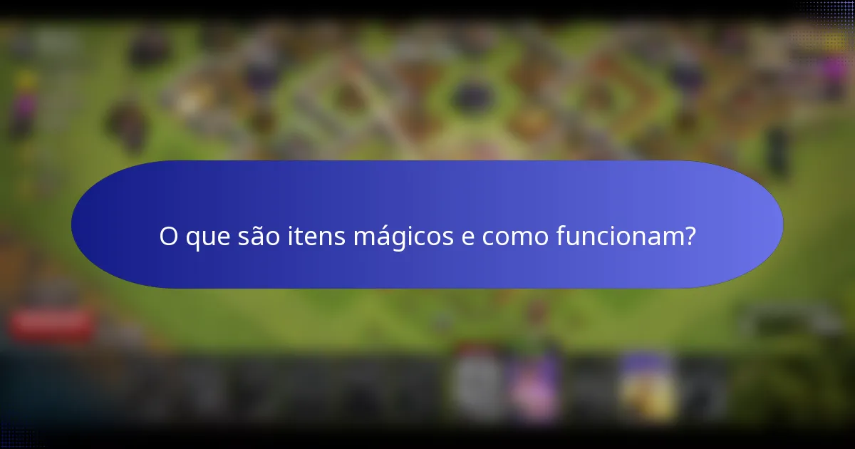 O que são itens mágicos e como funcionam?