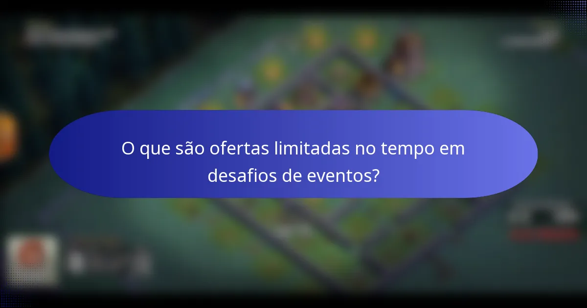 O que são ofertas limitadas no tempo em desafios de eventos?