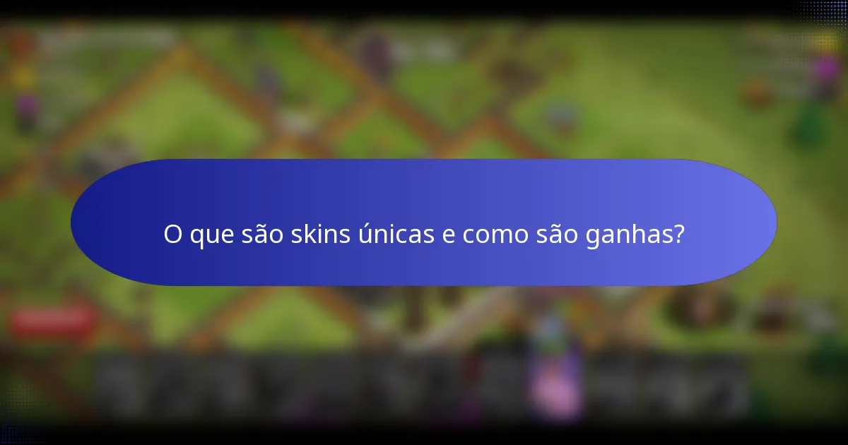 O que são skins únicas e como são ganhas?