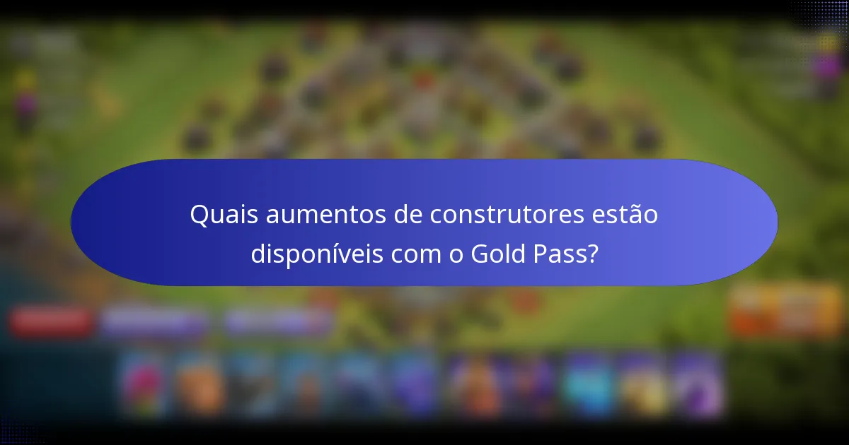Quais aumentos de construtores estão disponíveis com o Gold Pass?