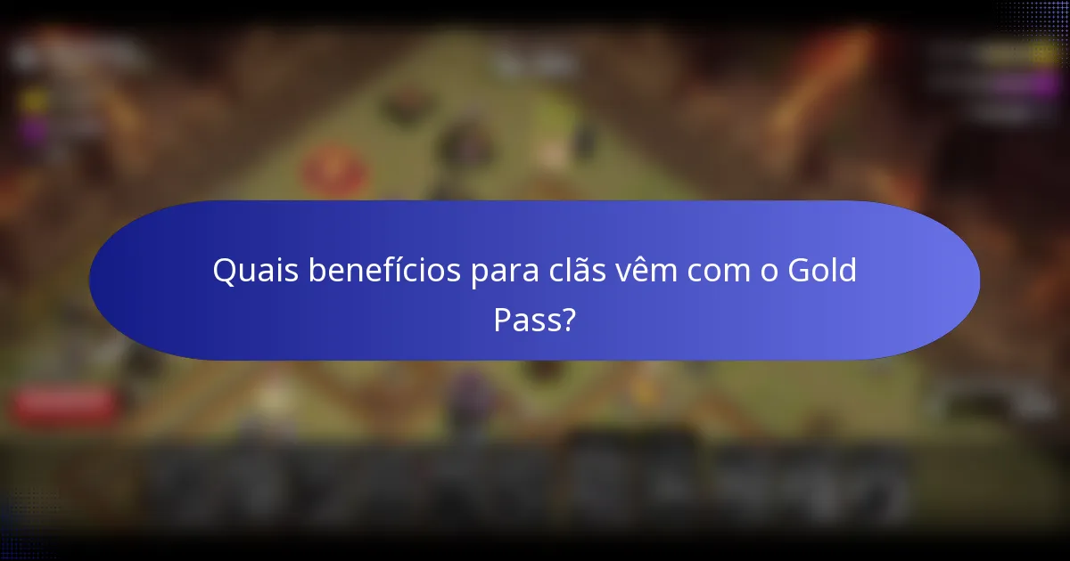 Quais benefícios para clãs vêm com o Gold Pass?