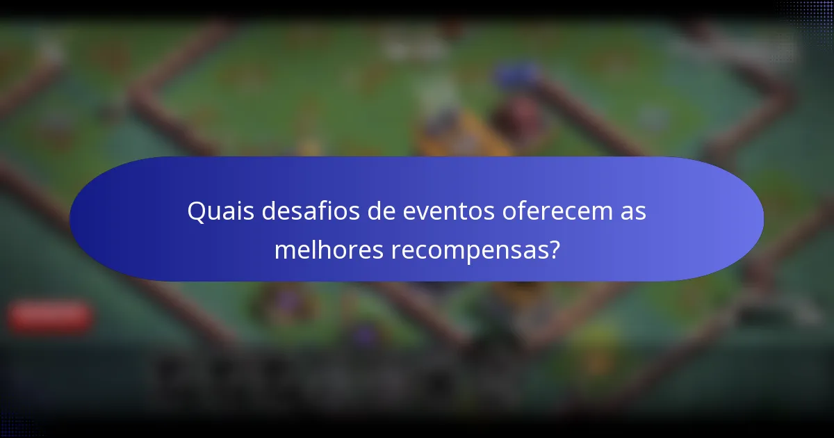 Quais desafios de eventos oferecem as melhores recompensas?