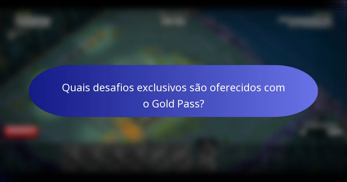 Quais desafios exclusivos são oferecidos com o Gold Pass?