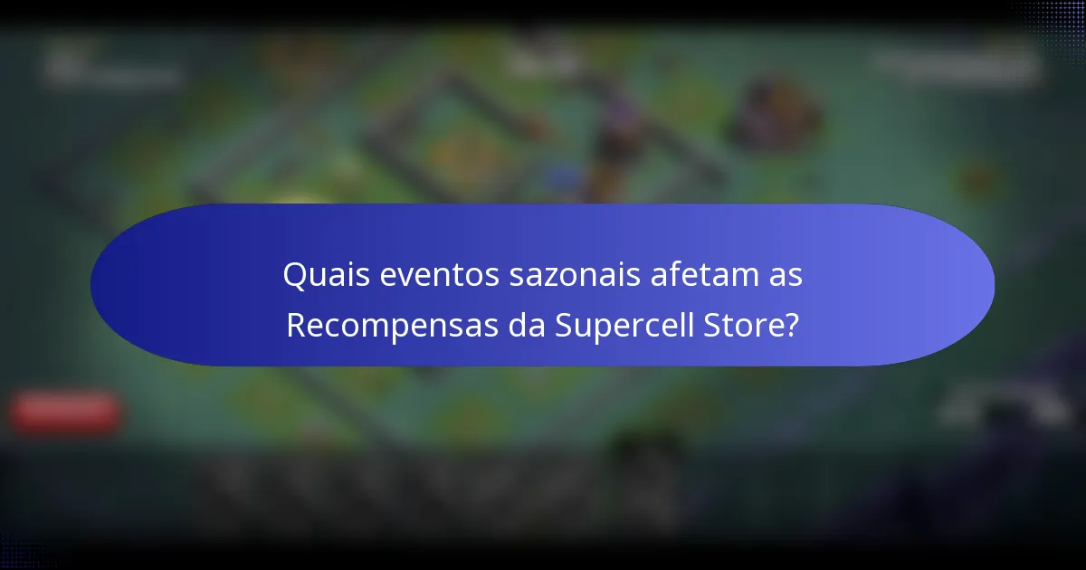 Quais eventos sazonais afetam as Recompensas da Supercell Store?