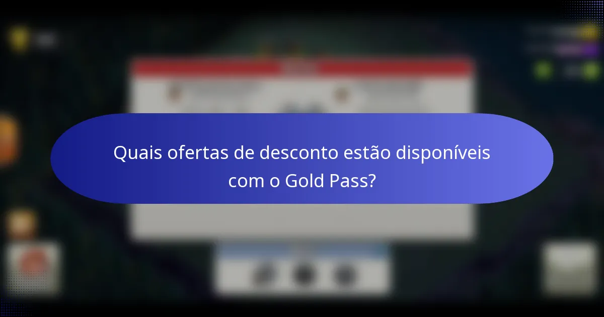 Quais ofertas de desconto estão disponíveis com o Gold Pass?