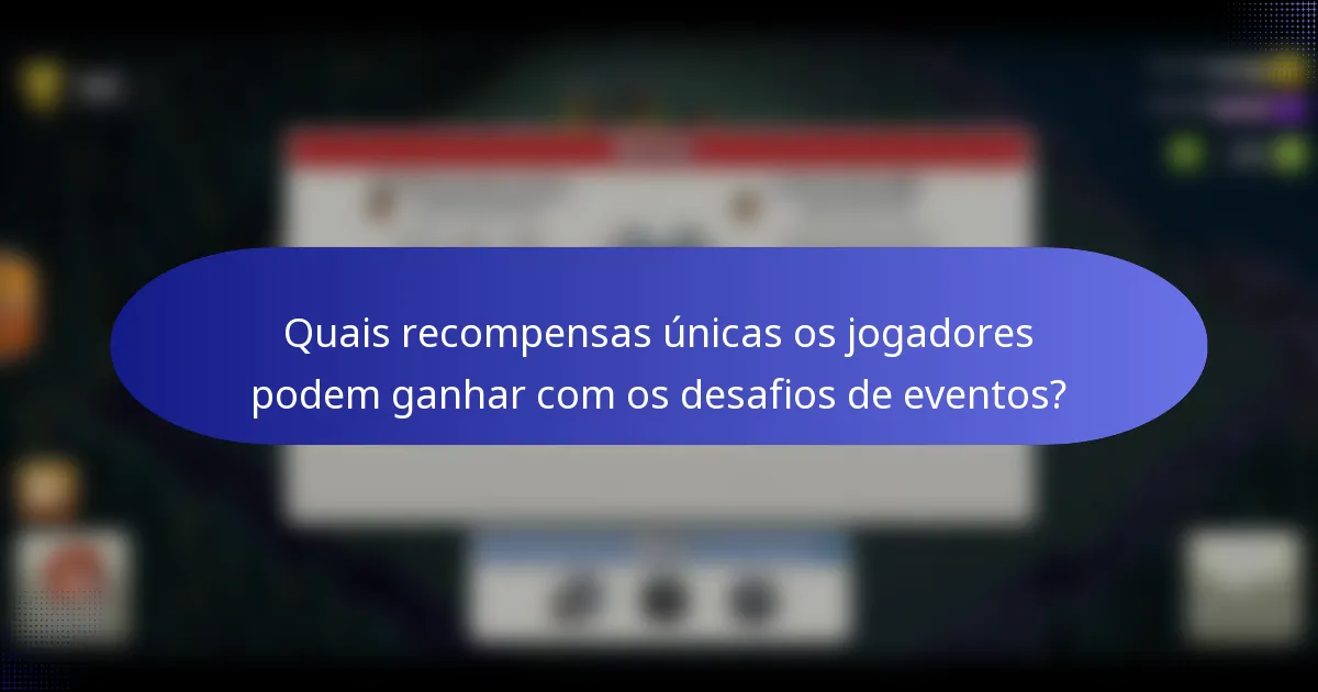 Quais recompensas únicas os jogadores podem ganhar com os desafios de eventos?