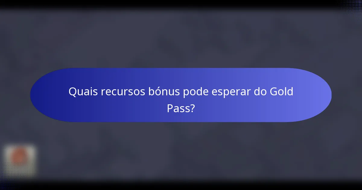 Quais recursos bónus pode esperar do Gold Pass?
