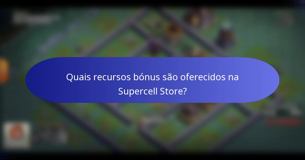 Quais recursos bónus são oferecidos na Supercell Store?