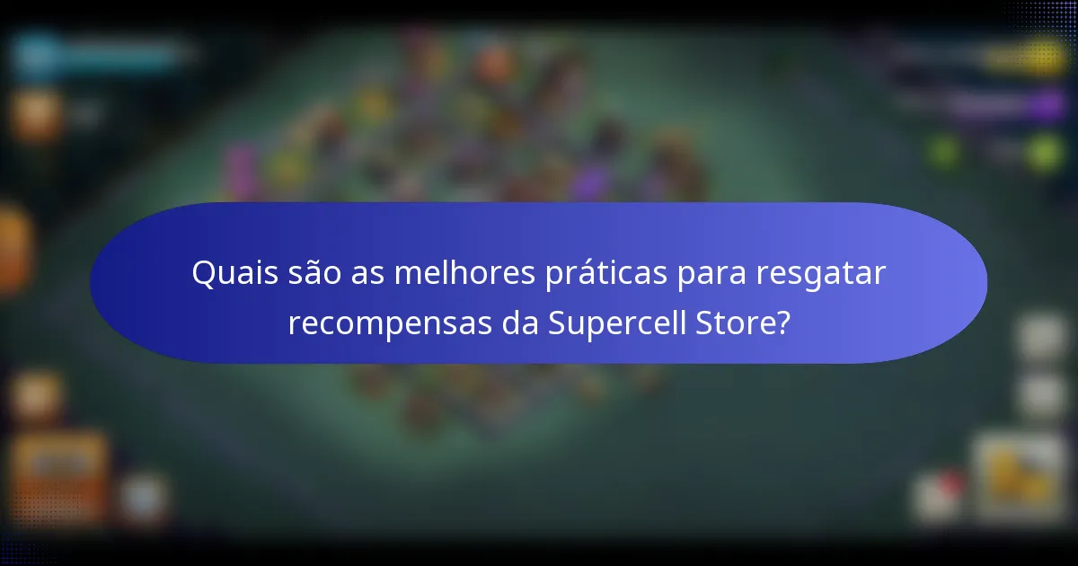 Quais são as melhores práticas para resgatar recompensas da Supercell Store?