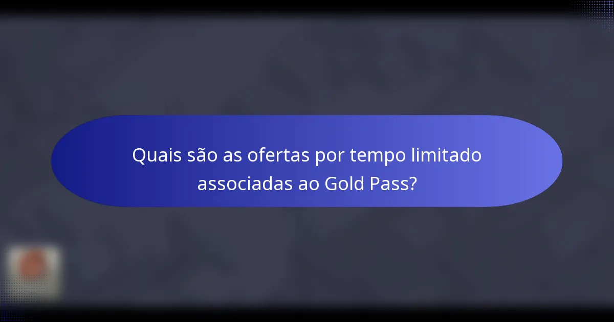 Quais são as ofertas por tempo limitado associadas ao Gold Pass?