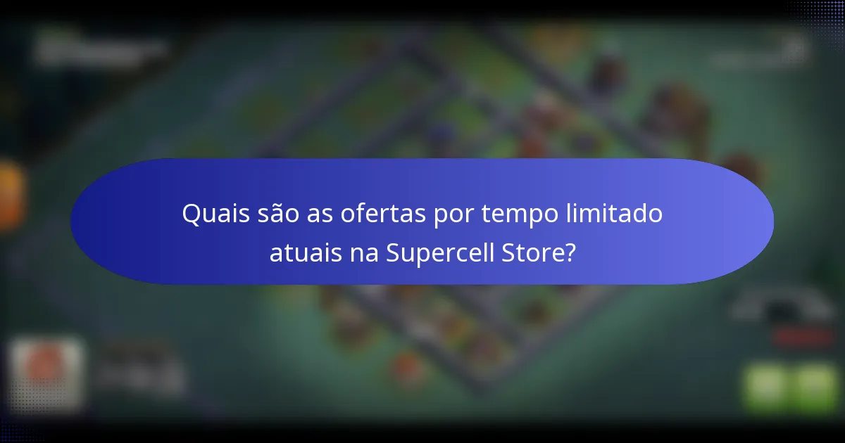 Quais são as ofertas por tempo limitado atuais na Supercell Store?