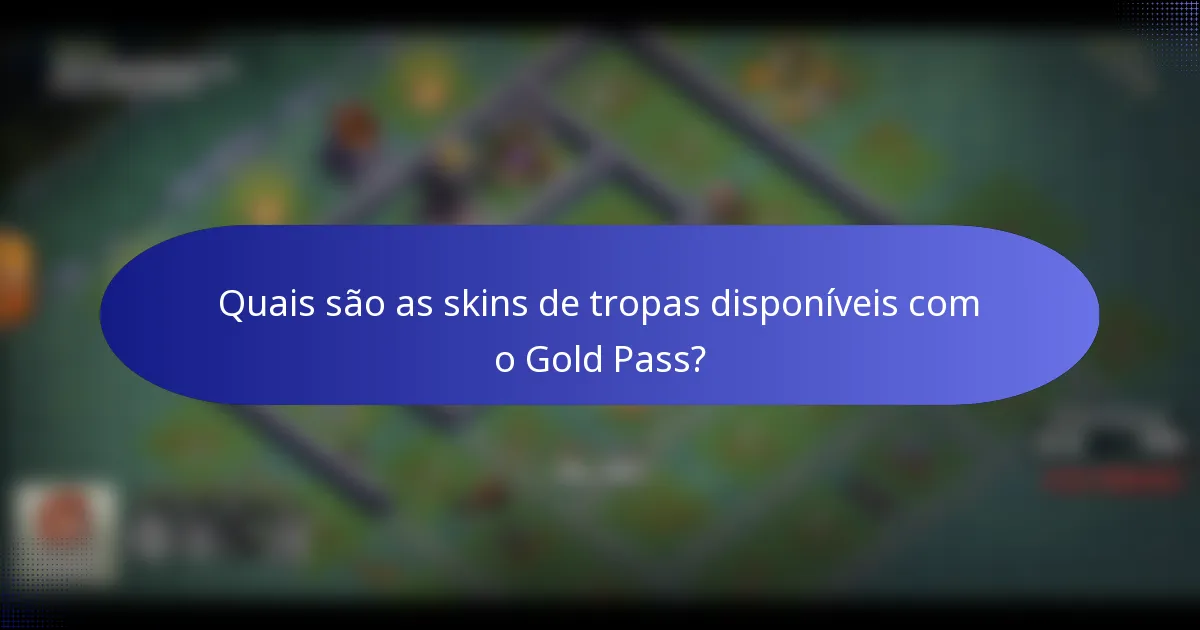 Quais são as skins de tropas disponíveis com o Gold Pass?