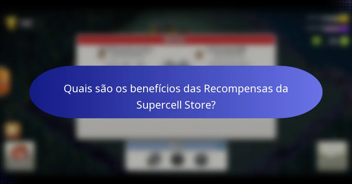 Quais são os benefícios das Recompensas da Supercell Store?
