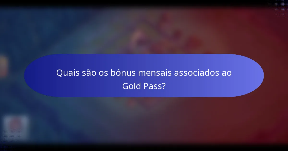 Quais são os bónus mensais associados ao Gold Pass?