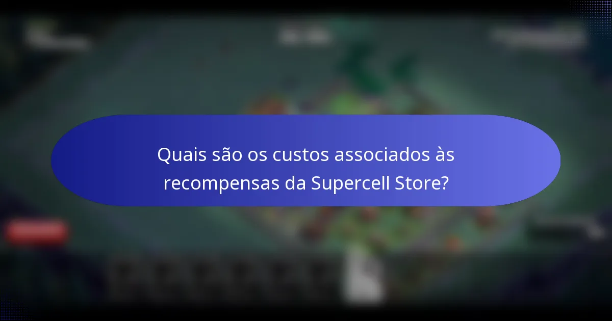 Quais são os custos associados às recompensas da Supercell Store?