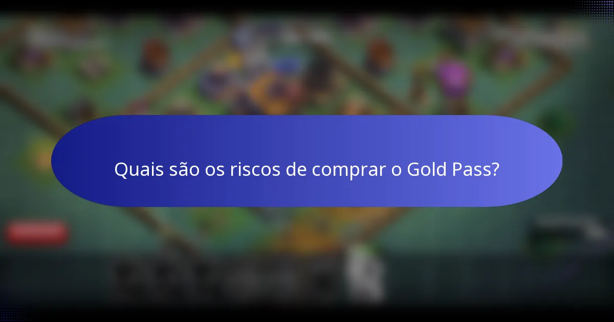 Quais são os riscos de comprar o Gold Pass?