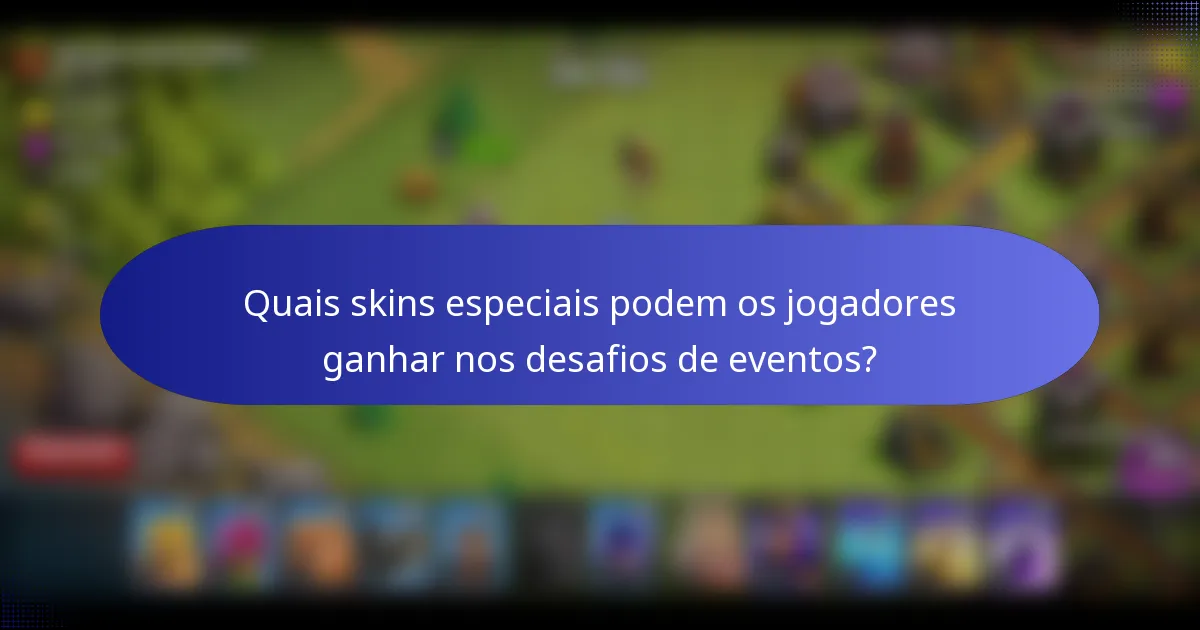 Quais skins especiais podem os jogadores ganhar nos desafios de eventos?