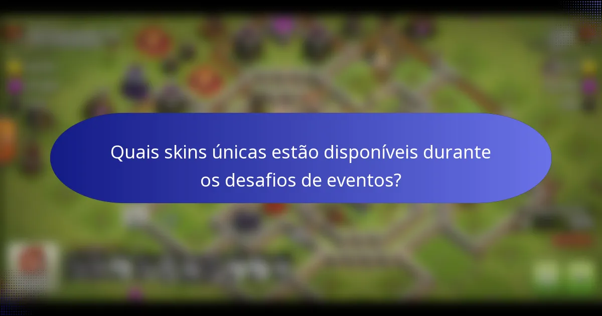 Quais skins únicas estão disponíveis durante os desafios de eventos?