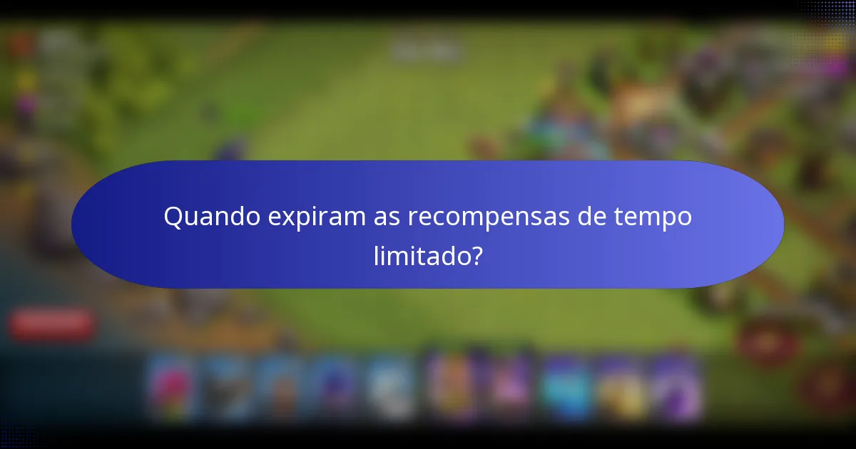 Quando expiram as recompensas de tempo limitado?