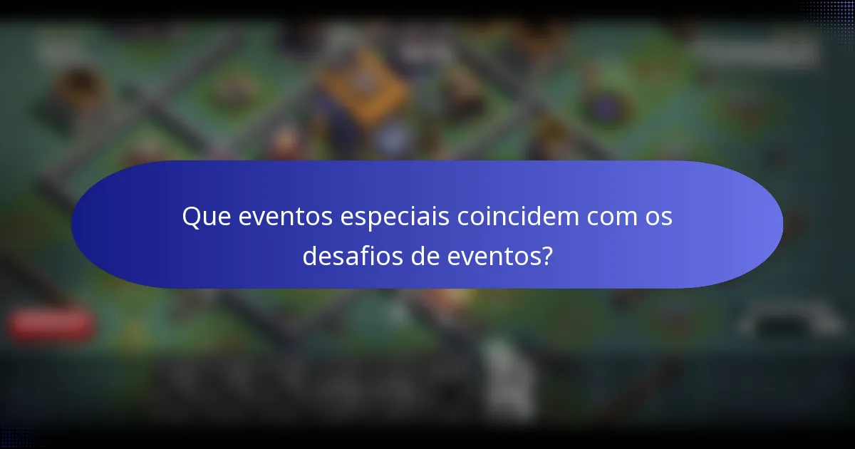 Que eventos especiais coincidem com os desafios de eventos?