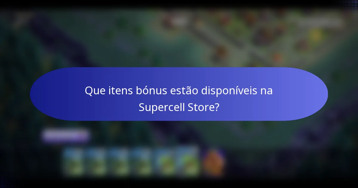 Que itens bónus estão disponíveis na Supercell Store?