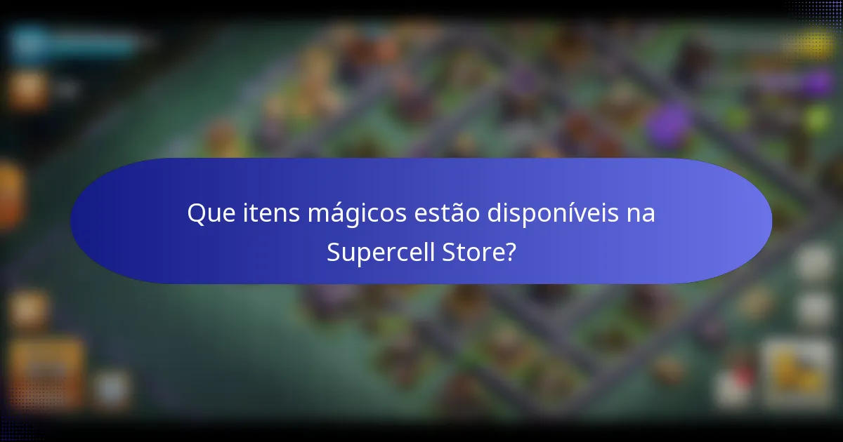 Que itens mágicos estão disponíveis na Supercell Store?