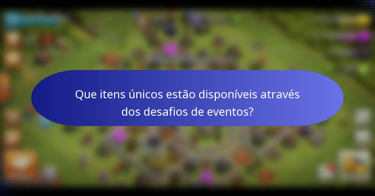 Que itens únicos estão disponíveis através dos desafios de eventos?
