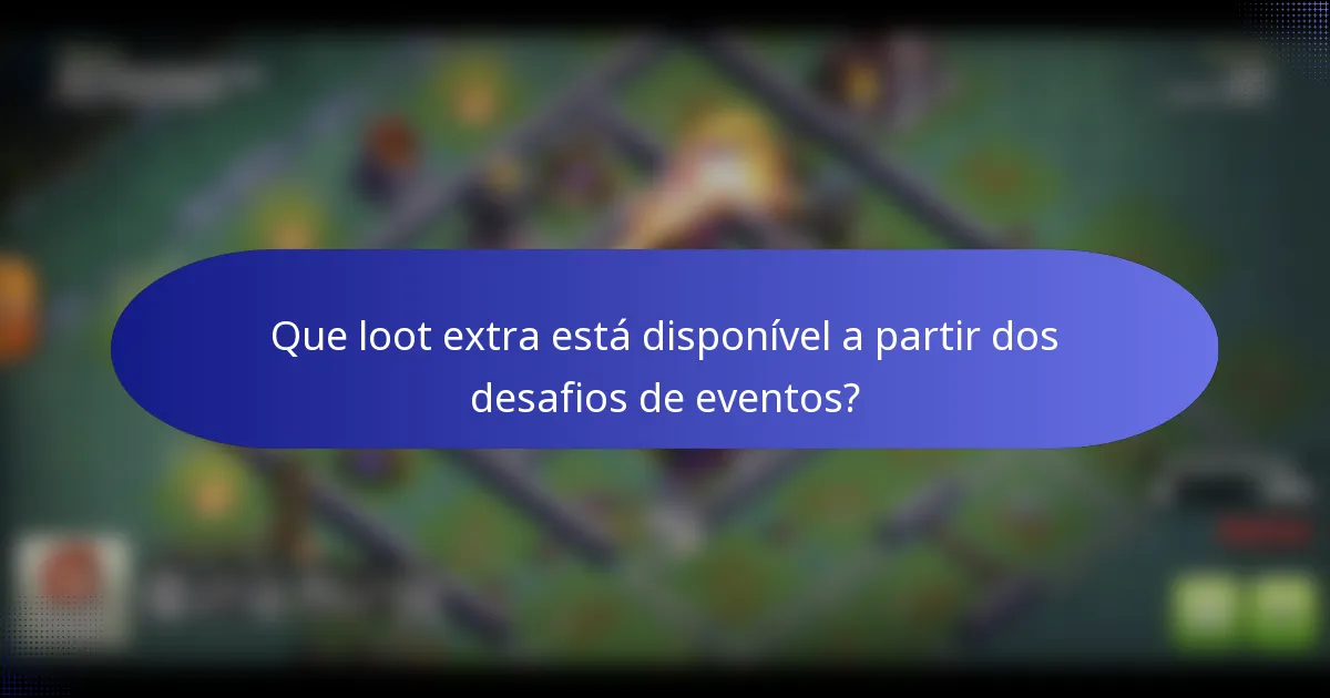 Que loot extra está disponível a partir dos desafios de eventos?
