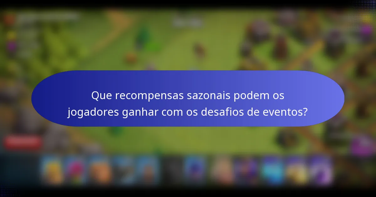 Que recompensas sazonais podem os jogadores ganhar com os desafios de eventos?